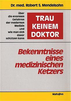 Cover-Bild "Trau keinem Doktor!" - Bekenntnisse eines medizinischen Ketzers