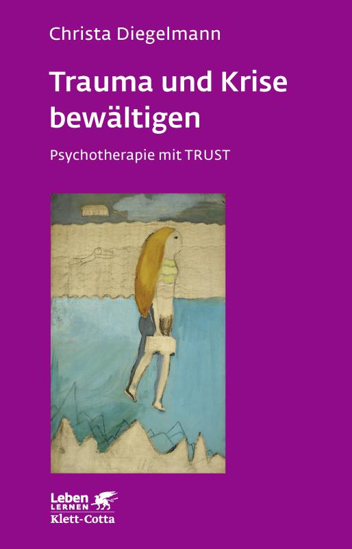 Cover-Bild Trauma und Krise bewältigen. Psychotherapie mit Trust (Leben Lernen, Bd. 198)