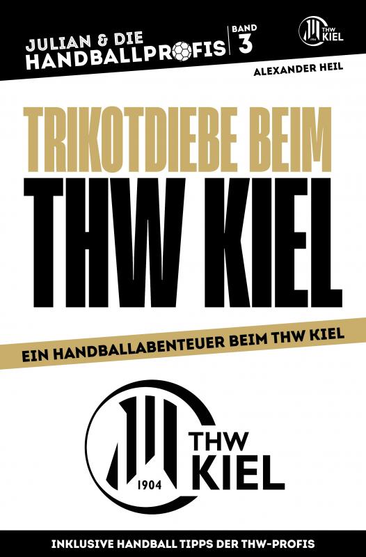 Cover-Bild TRIKOTDIEBE BEIM THW KIEL - Ein Handball-Buch mit Niklas Landin, Patrick Wiencek, Niclas Ekberg und Rune Dahmke