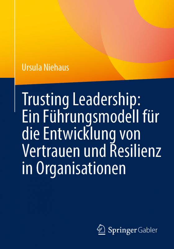 Cover-Bild Trusting Leadership: Ein Führungsmodell für die Entwicklung von Vertrauen und Resilienz in Organisationen