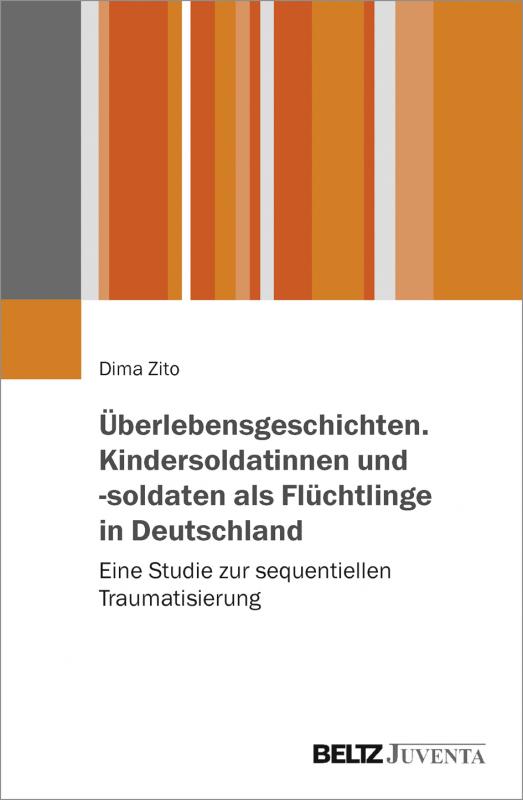 Cover-Bild Überlebensgeschichten. Kindersoldatinnen und -soldaten als Flüchtlinge in Deutschland