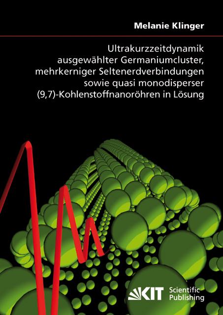 Cover-Bild Ultrakurzzeitdynamik ausgewählter Germaniumcluster, mehrkerniger Seltenerdverbindungen sowie quasi monodisperser (9,7)-Kohlenstoffnanoröhren in Lösung