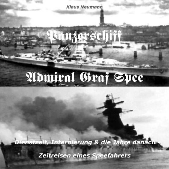 Cover-Bild &gt;&gt;Panzerschiff Admiral Graf Spee&lt;&lt;Dienstzeit, Internierung &amp; die Jahre danach-Zeitreisen eines Speefahrers