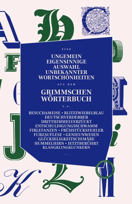 Cover-Bild Ungemein eigensinnige Auswahl unbekannter Wortschönheiten aus dem Grimmschen Wörterbuch