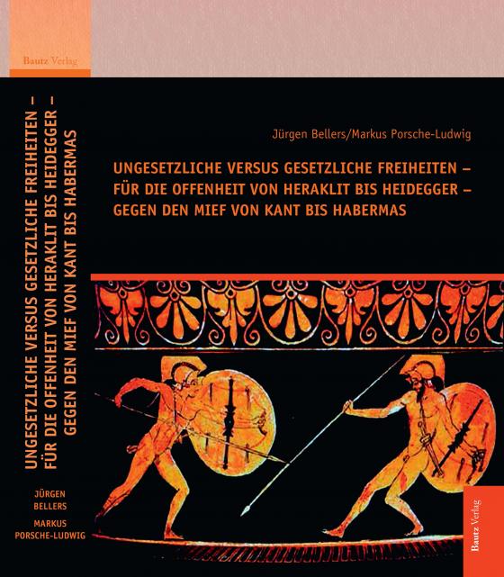 Cover-Bild Ungesetzliche versus gesetzliche Freiheiten – für die Offenheit von Heraklit bis Heidegger – gegen den Mief von Kant bis Habermas