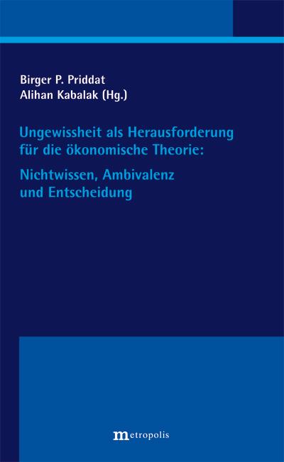 Cover-Bild Ungewissheit als Herausforderung für die ökonomische Theorie: Nichtwissen, Ambivalenz und Entscheidung