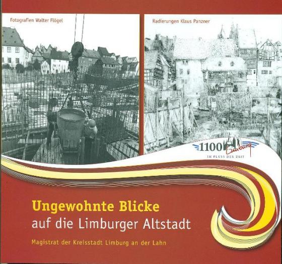 Cover-Bild Ungewohnte Blicke auf die Limburger Altstadt - Fotografien von Walter Flögel und Radierungen von Klaus Panzner