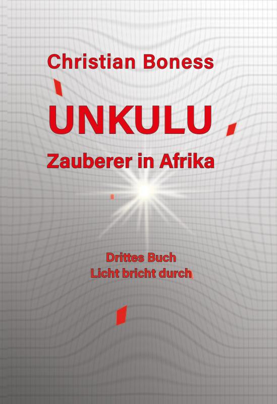 Cover-Bild Unkulu – Zauberer in Afrika - Drittes Buch: Licht bricht durch