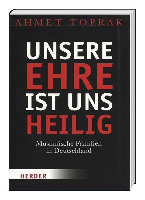 Cover-Bild Unsere Ehre ist uns heilig - Muslimische Familien in Deutschland