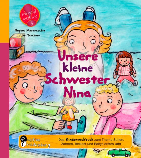 Cover-Bild Unsere kleine Schwester Nina - Das Kindersachbuch zum Thema Stillen, Zahnen, Beikost und Babys erstes Jahr