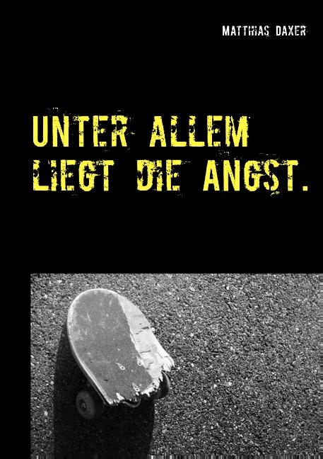 Cover-Bild Unter allem liegt die Angst.