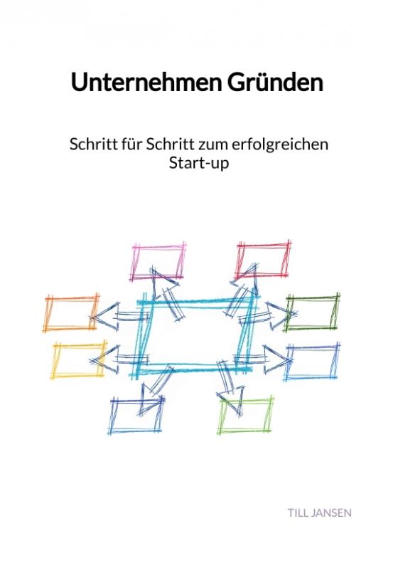 Cover-Bild Unternehmen Gründen - Schritt für Schritt zum erfolgreichen Start-up