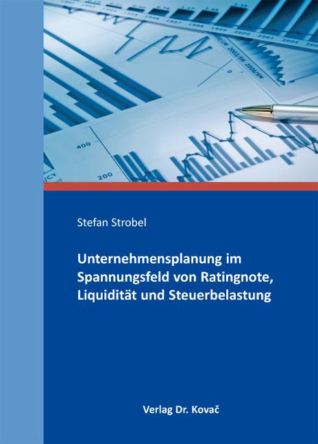 Cover-Bild Unternehmensplanung im Spannungsfeld von Ratingnote, Liquidität und Steuerbelastung