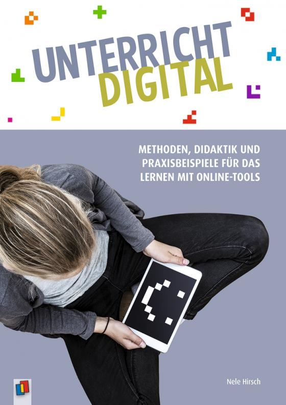 Cover-Bild Unterricht digital – Methoden, Didaktik und Praxisbeispiele für das Lernen mit Online-Tools