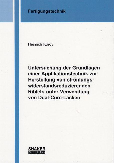 Cover-Bild Untersuchung der Grundlagen einer Applikationstechnik zur Herstellung von strömungswiderstandsreduzierenden Riblets unter Verwendung von Dual-Cure-Lacken