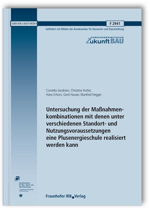 Cover-Bild Untersuchung der Maßnahmenkombinationen mit denen unter verschiedenen Standort- und Nutzungsvoraussetzungen eine Plusenergieschule realisiert werden kann. Abschlussbericht