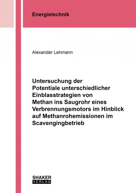 Cover-Bild Untersuchung der Potentiale unterschiedlicher Einblasstrategien von Methan ins Saugrohr eines Verbrennungsmotors im Hinblick auf Methanrohemissionen im Scavengingbetrieb