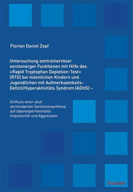 Cover-Bild Untersuchung zentralnervöser serotonerger Funktionen mit Hilfe des "Rapid Tryptophan Depletion-Test" (RTD) bei männlichen Kindern und Jugendlichen mit Aufmerksamkeits-Defizit/Hyperaktivitäts Syndrom (ADHS)