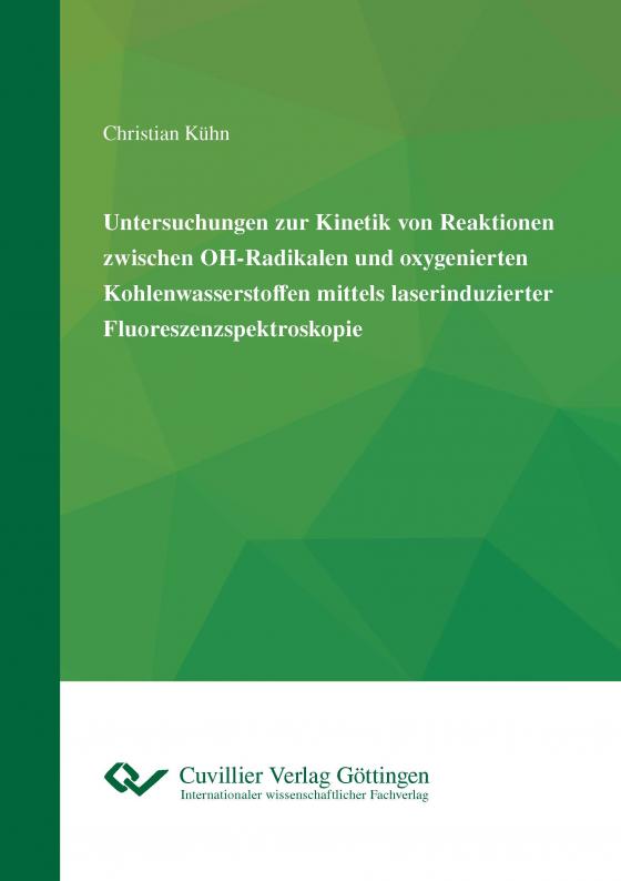 Cover-Bild Untersuchungen zur Kinetik von Reaktionen zwischen OH-Radikalen und oxygenierten Kohlenwasserstoffen mittels laserinduzierter Fluoreszenzspektroskopie