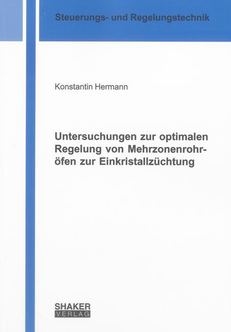 Cover-Bild Untersuchungen zur optimalen Regelung von Mehrzonenrohröfen zur Einkristallzüchtung