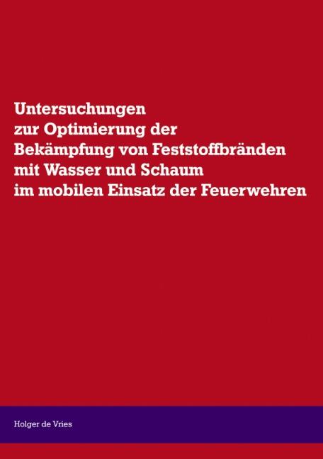 Cover-Bild Untersuchungen zur Optimierung der Bekämpfung von Feststoffbränden mit Wasser und Schaum im mobilen Einsatz der Feuerwehren