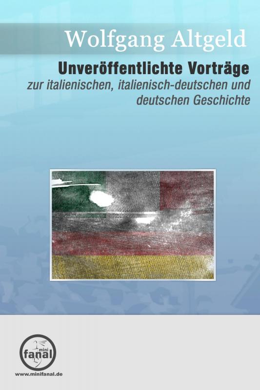 Cover-Bild Unveröffentlichte Vorträge zur italienischen, italienisch-deutschen und deutschen Geschichte