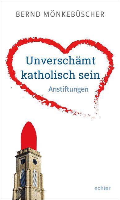 Cover-Bild Unverschämt katholisch sein