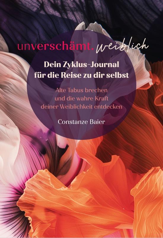 Cover-Bild unverschämt.weiblich – Dein Zyklus-Journal für die Reise zu dir selbst