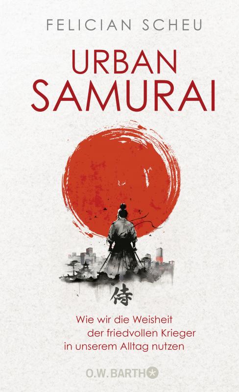 Cover-Bild Urban Samurai. Wie wir die Weisheit der friedvollen Krieger in unserem Alltag nutzen