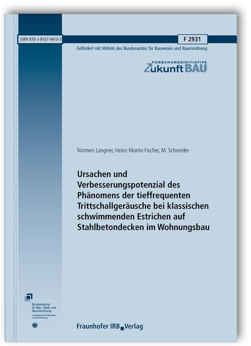 Cover-Bild Ursachen und Verbesserungspotenzial des Phänomens der tieffrequenten Trittschallgeräusche bei klassischen schwimmenden Estrichen auf Stahlbetondecken im Wohnungsbau. Abschlussbericht