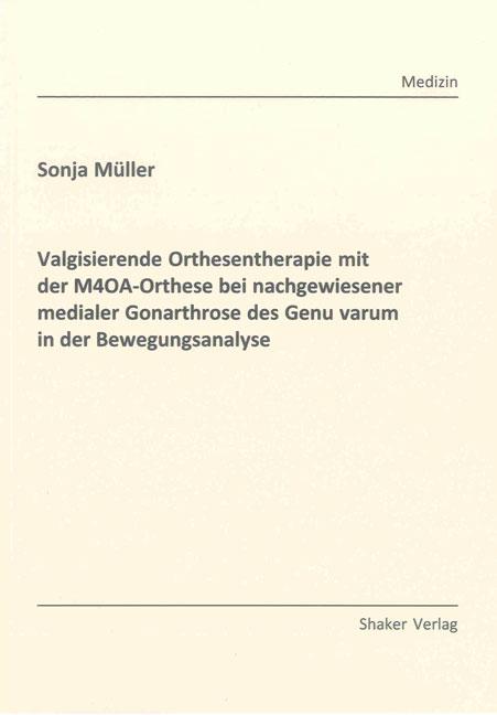 Cover-Bild Valgisierende Orthesentherapie mit der M4OA-Orthese bei nachgewiesener medialer Gonarthrose des Genu varum in der Bewegungsanalyse