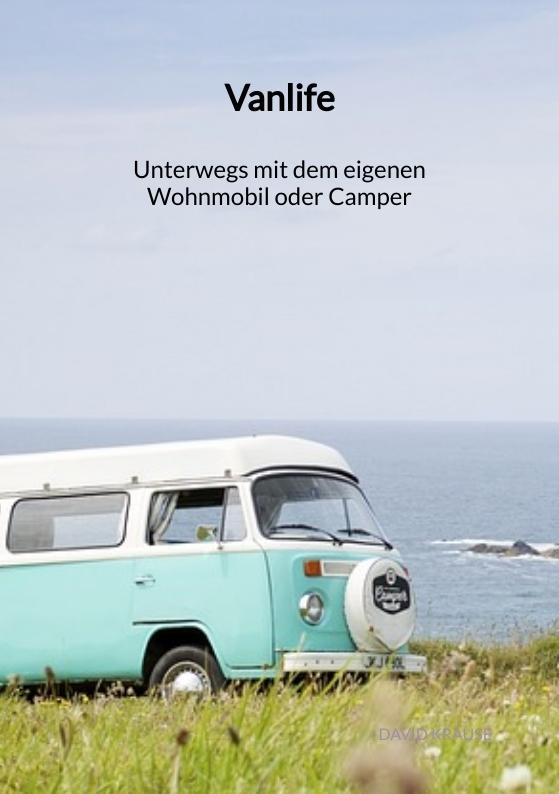 Cover-Bild Vanlife - Unterwegs mit dem eigenen Wohnmobil oder Camper