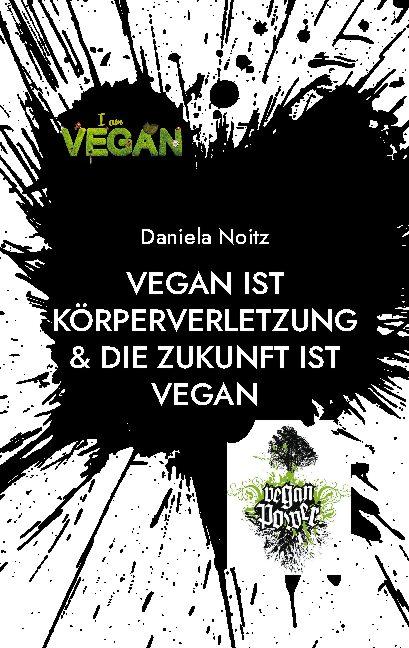 Cover-Bild Vegan ist Körperverletzung & Die Zukunft ist vegan