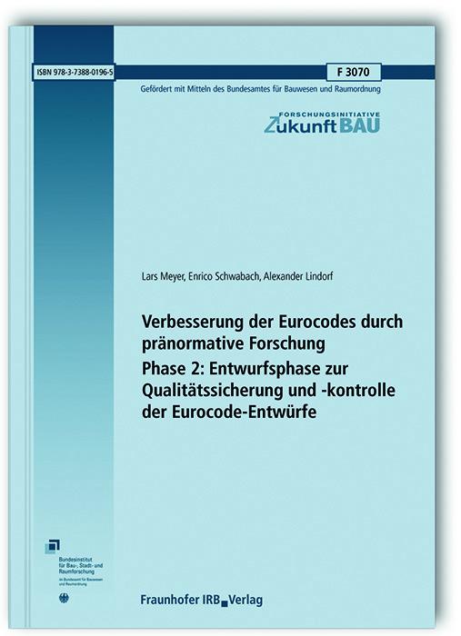Cover-Bild Verbesserung der Eurocodes durch pränormative Forschung - Phase 2: Entwurfsphase zur Qualitätssicherung und -kontrolle der Eurocode-Entwürfe. Abschlussbericht