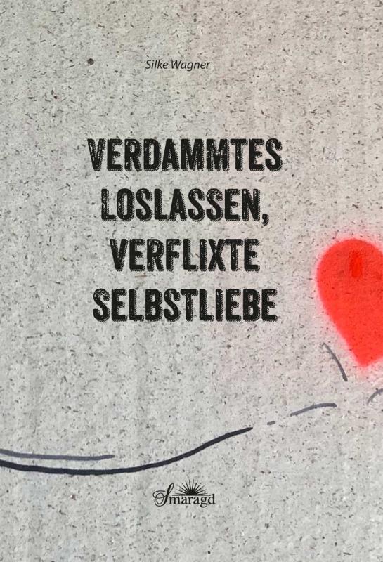 Cover-Bild Verdammtes Loslassen, verflixte Selbstliebe