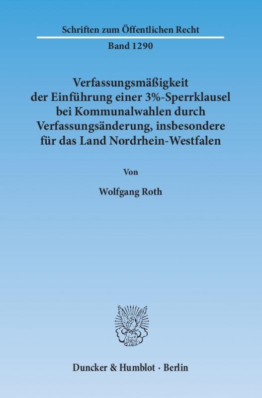 Cover-Bild Verfassungsmäßigkeit der Einführung einer 3%-Sperrklausel bei Kommunalwahlen durch Verfassungsänderung, insbesondere für das Land Nordrhein-Westfalen.