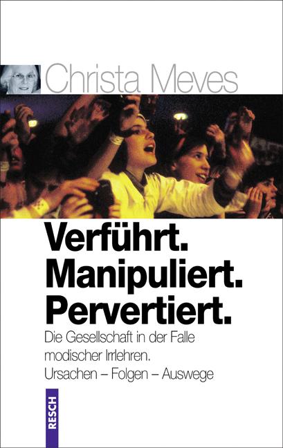 Cover-Bild Verführt. Manipuliert. Pervertiert. Die Gesellschaft in der Falle modischer Irrlehren