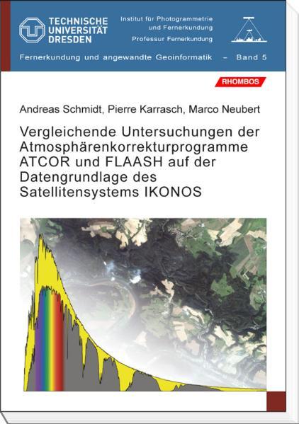 Cover-Bild Vergleichende Untersuchungen der Atmosphärenkorrekturprogramme ATCOR und FLAASH auf der Datengrundlage des Satellitensystems IKONOS