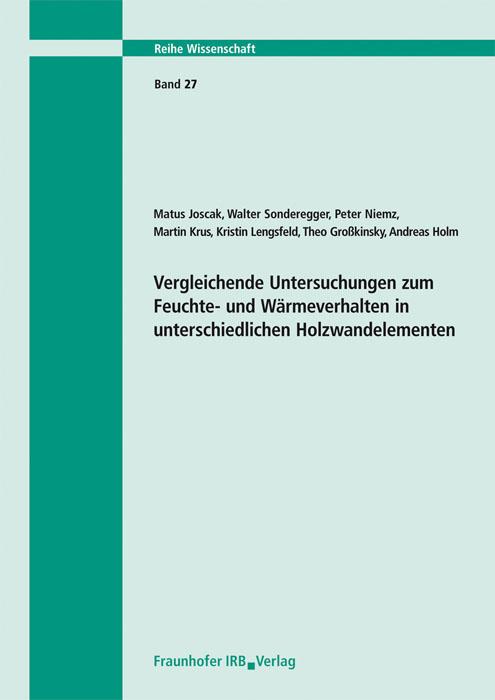 Cover-Bild Vergleichende Untersuchungen zum Feuchte- und Wärmeverhalten in unterschiedlichen Holzwandelementen. Abschlussbericht