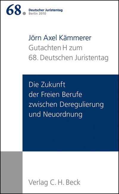 Cover-Bild Verhandlungen des 68. Deutschen Juristentages Berlin 2010 Bd. I: Gutachten Teil H: Die Zukunft der Freien Berufe zwischen Deregulierung und Neuordnung