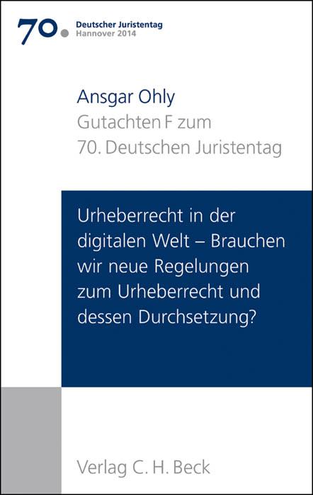 Cover-Bild Verhandlungen des 70. Deutschen Juristentages Hannover 2014 Bd. I: Gutachten Teil F: Urheberrecht in der digitalen Welt - Brauchen wir neue Regelungen zum Urheberrecht und dessen Durchsetzung?