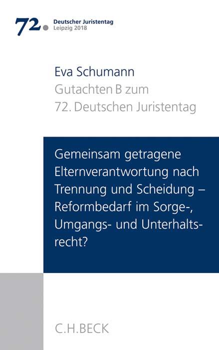 Cover-Bild Verhandlungen des 72. Deutschen Juristentages Leipzig 2018 Bd. I: Gutachten Teil B: Gemeinsam getragene Elternverantwortung nach Trennung und Scheidung - Reformbedarf im Sorge-, Umgangs- und Unterhaltsrecht?