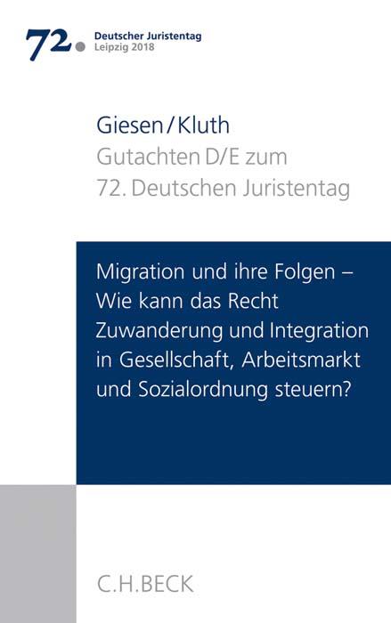 Cover-Bild Verhandlungen des 72. Deutschen Juristentages Leipzig 2018 Bd. I: Gutachten Teil D und E: Migration und ihre Folgen - Wie kann das Recht Zuwanderung und Integration in Gesellschaft, Arbeitsmarkt und Sozialordnung steuern?