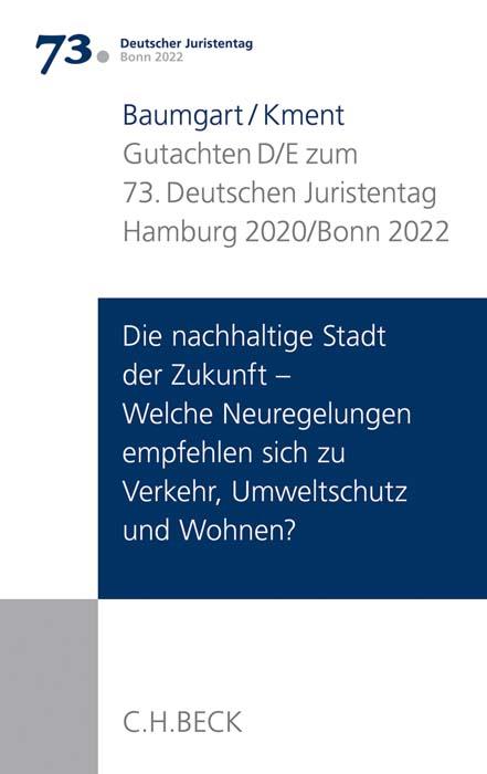 Cover-Bild Verhandlungen des 73. Deutschen Juristentages Hamburg 2020 / Bonn 2022 Bd. I: Gutachten Teil D/E: Die nachhaltige Stadt der Zukunft - Welche Neuregelungen empfehlen sich zu Verkehr, Umweltschutz und Wohnen?