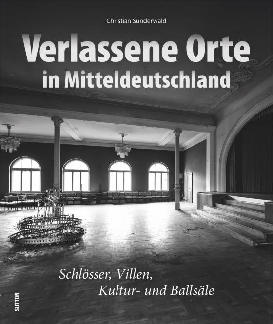 Cover-Bild Verlassene Orte in Mitteldeutschland