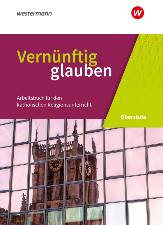 Cover-Bild Vernünftig glauben - Arbeitsbuch für den katholischen Religionsunterricht in der gymnasialen Oberstufe - Neubearbeitung