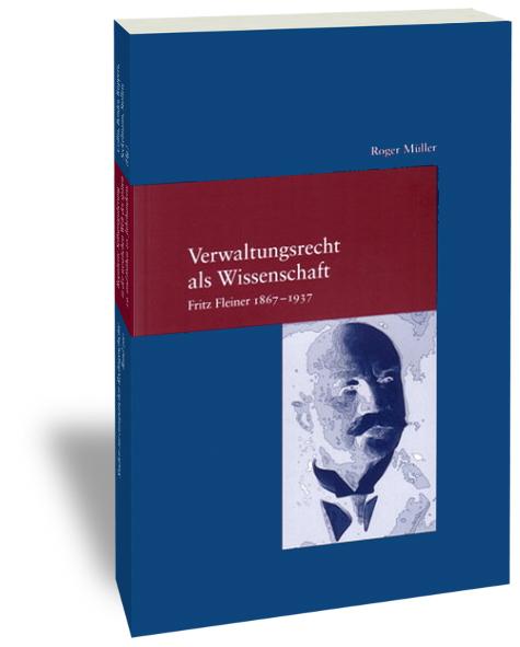 Cover-Bild Verwaltungsrecht als Wissenschaft. Fritz Fleiner 1867-1937