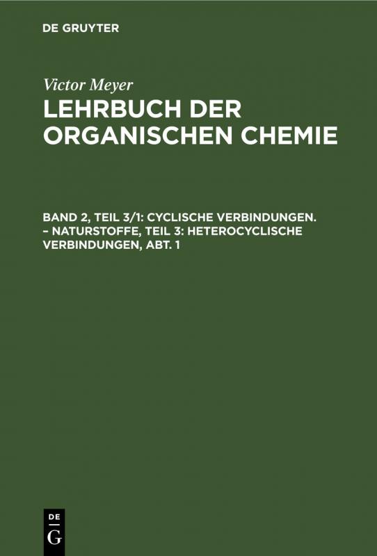 Cover-Bild Victor Meyer: Lehrbuch der organischen Chemie / Cyclische Verbindungen. – Naturstoffe, Teil 3: Heterocyclische Verbindungen, Abt. 1