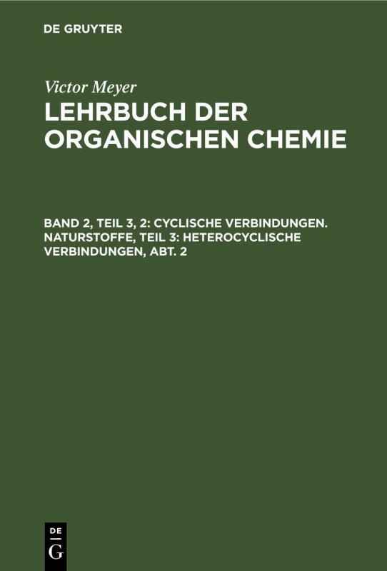 Cover-Bild Victor Meyer: Lehrbuch der organischen Chemie / Cyclische Verbindungen. Naturstoffe, Teil 3: Heterocyclische Verbindungen, Abt. 2