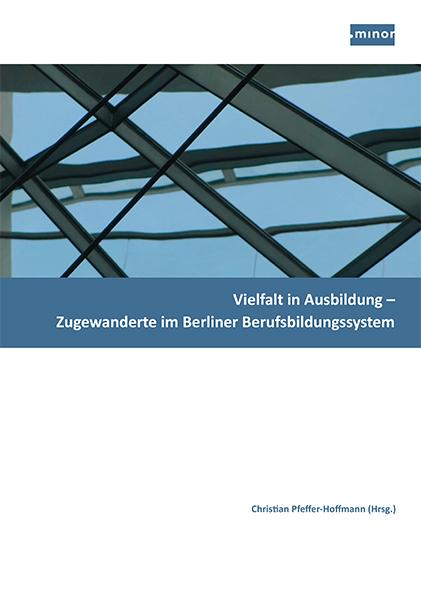Cover-Bild Vielfalt in Ausbildung – Zugewanderte im Berliner Berufsbildungssystem